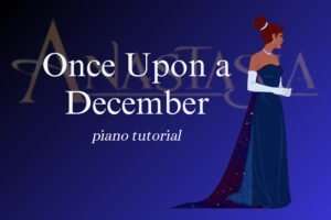 How to play "Once Upon a December" piano music Once upon a december piano tutorial
